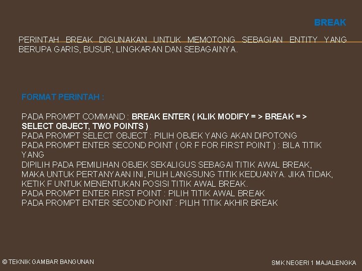 BREAK PERINTAH BREAK DIGUNAKAN UNTUK MEMOTONG SEBAGIAN ENTITY YANG BERUPA GARIS, BUSUR, LINGKARAN DAN