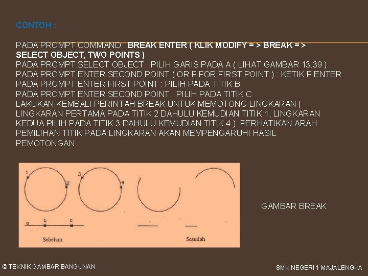 CONTOH : PADA PROMPT COMMAND : BREAK ENTER ( KLIK MODIFY = > BREAK