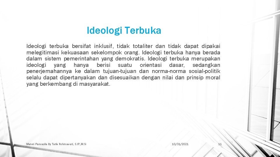 Ideologi Terbuka Ideologi terbuka bersifat inklusif, tidak totaliter dan tidak dapat dipakai melegitimasi kekuasaan