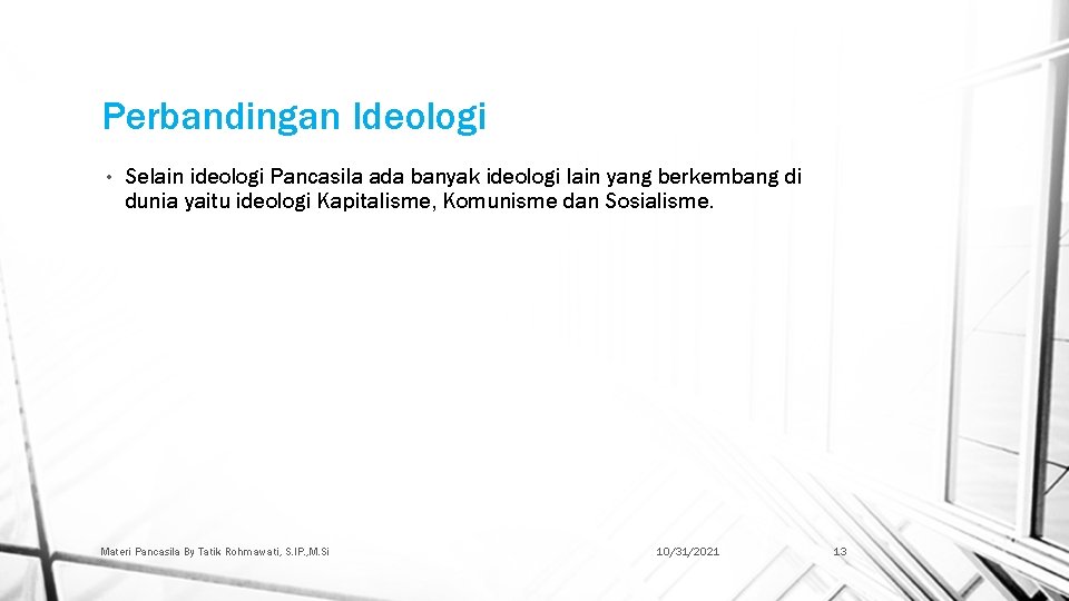 Perbandingan Ideologi • Selain ideologi Pancasila ada banyak ideologi lain yang berkembang di dunia