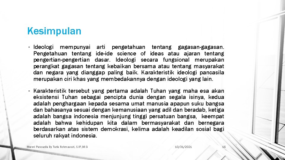 Kesimpulan • Ideologi mempunyai arti pengetahuan tentang gagasan-gagasan. Pengetahuan tentang ide-ide science of ideas