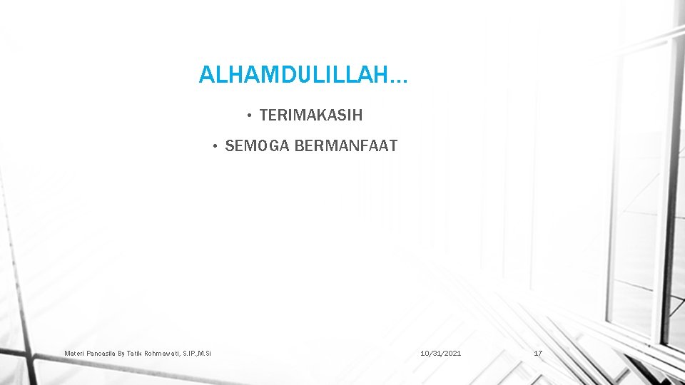 ALHAMDULILLAH… • • Materi Pancasila By Tatik Rohmawati, S. IP. , M. Si TERIMAKASIH