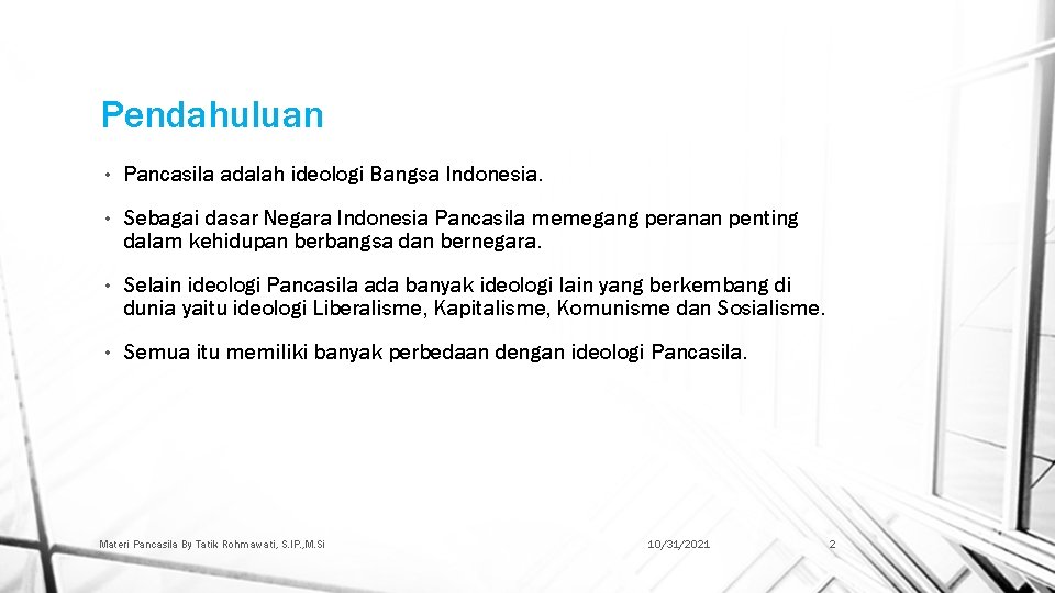 Pendahuluan • Pancasila adalah ideologi Bangsa Indonesia. • Sebagai dasar Negara Indonesia Pancasila memegang