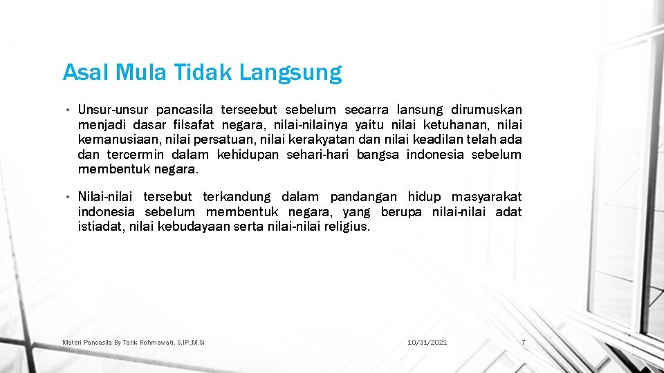 Asal Mula Tidak Langsung • Unsur-unsur pancasila terseebut sebelum secarra lansung dirumuskan menjadi dasar