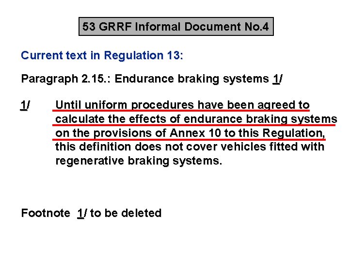 53 GRRF Informal Document No. 4 Current text in Regulation 13: Paragraph 2. 15. 53 GRRF Informal Document No. 4 Current text in Regulation 13: Paragraph 2. 15.