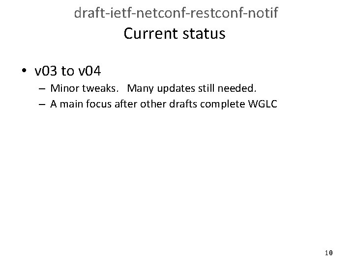 draft-ietf-netconf-restconf-notif Current status • v 03 to v 04 – Minor tweaks. Many updates