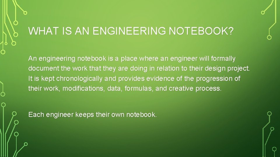 WHAT IS AN ENGINEERING NOTEBOOK? An engineering notebook is a place where an engineer