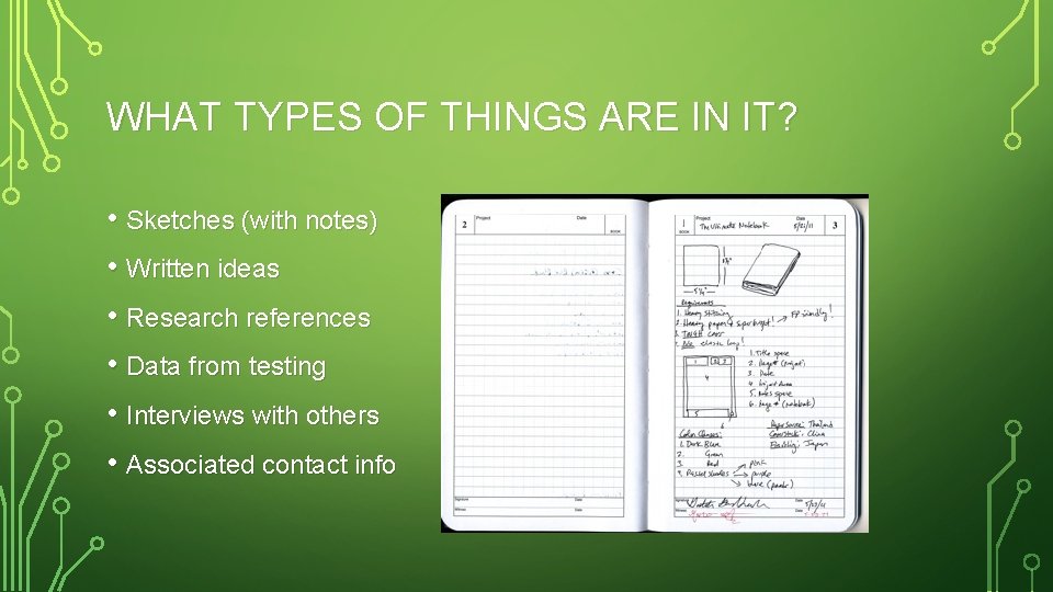 WHAT TYPES OF THINGS ARE IN IT? • Sketches (with notes) • Written ideas