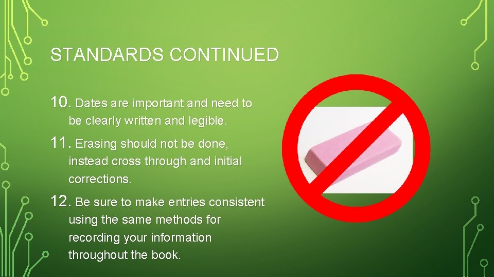 STANDARDS CONTINUED 10. Dates are important and need to be clearly written and legible.
