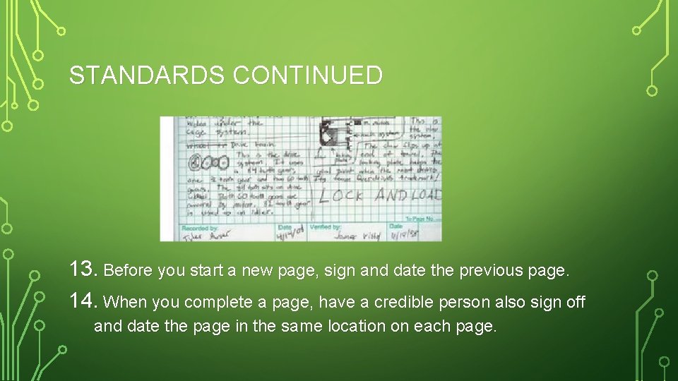 STANDARDS CONTINUED 13. Before you start a new page, sign and date the previous