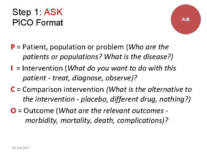 Step 1: ASK PICO Format Ask P = Patient, population or problem (Who are