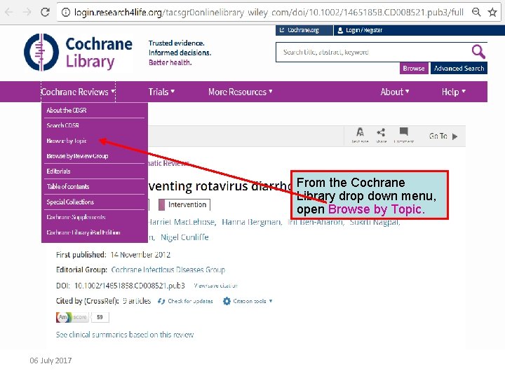 From the Cochrane Library drop down menu, open Browse by Topic. 06 July 2017