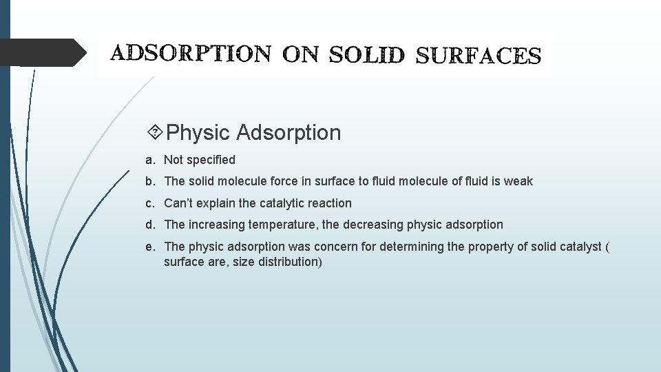  Physic Adsorption a. Not specified b. The solid molecule force in surface to