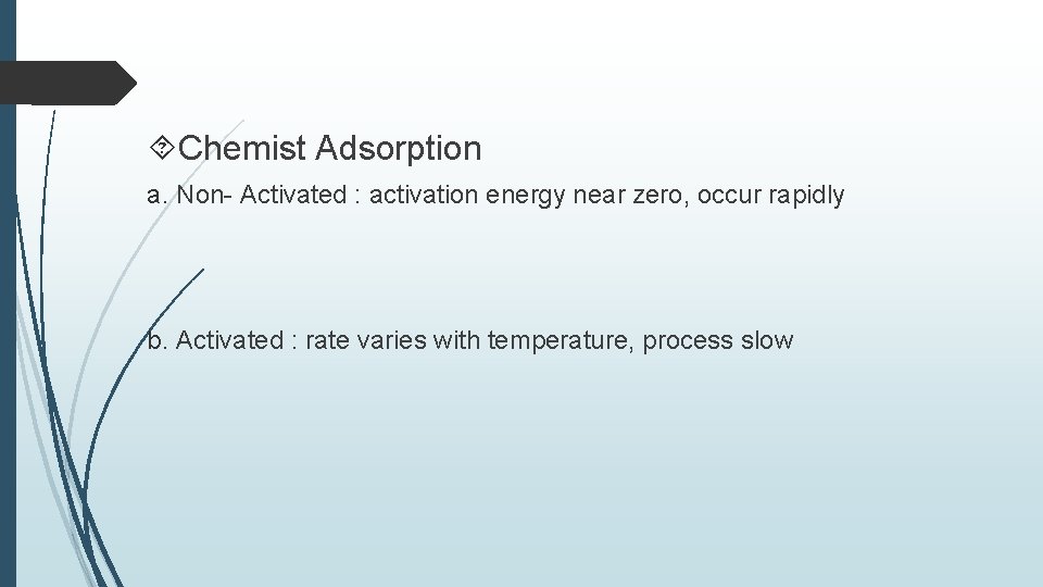  Chemist Adsorption a. Non- Activated : activation energy near zero, occur rapidly b.