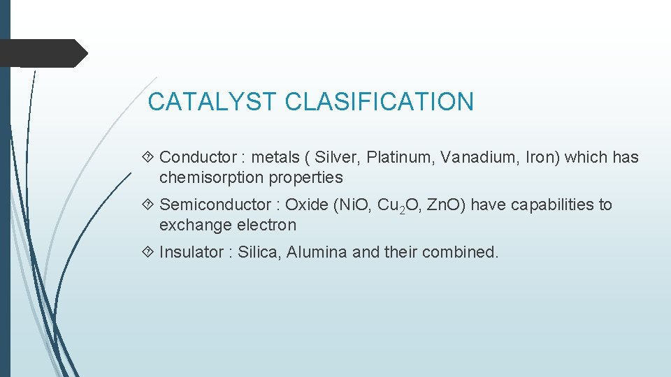 CATALYST CLASIFICATION Conductor : metals ( Silver, Platinum, Vanadium, Iron) which has chemisorption properties
