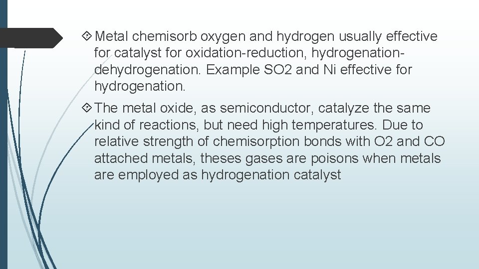  Metal chemisorb oxygen and hydrogen usually effective for catalyst for oxidation-reduction, hydrogenationdehydrogenation. Example
