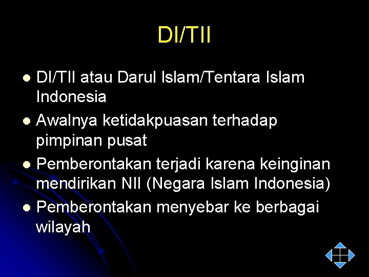 DI/TII atau Darul Islam/Tentara Islam Indonesia l Awalnya ketidakpuasan terhadap pimpinan pusat l Pemberontakan