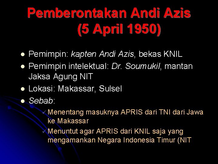 Pemberontakan Andi Azis (5 April 1950) l l Pemimpin: kapten Andi Azis, bekas KNIL