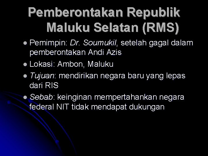 Pemberontakan Republik Maluku Selatan (RMS) l Pemimpin: Dr. Soumukil, setelah gagal dalam pemberontakan Andi