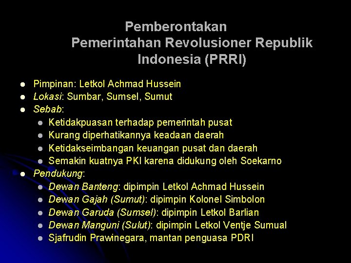 Pemberontakan Pemerintahan Revolusioner Republik Indonesia (PRRI) l l Pimpinan: Letkol Achmad Hussein Lokasi: Sumbar,