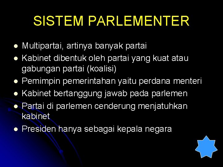 SISTEM PARLEMENTER l l l Multipartai, artinya banyak partai Kabinet dibentuk oleh partai yang