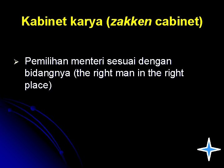 Kabinet karya (zakken cabinet) Ø Pemilihan menteri sesuai dengan bidangnya (the right man in