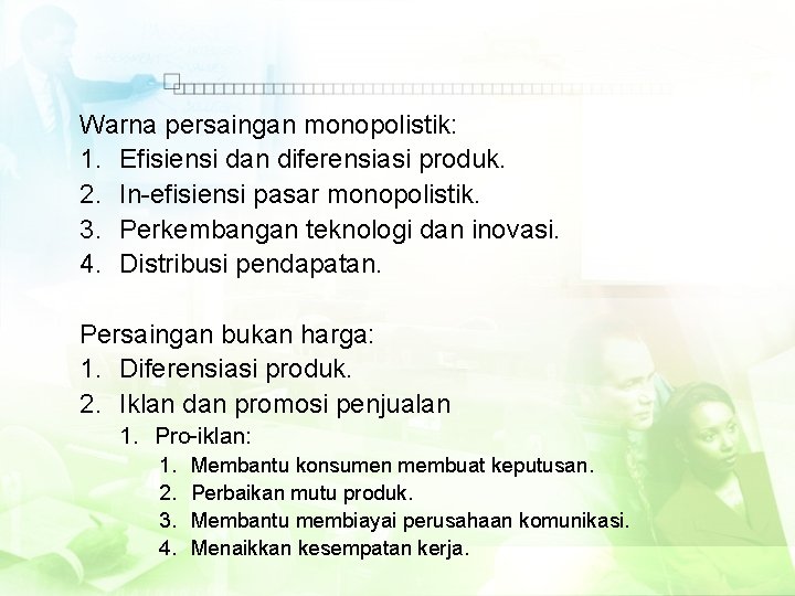 Warna persaingan monopolistik: 1. Efisiensi dan diferensiasi produk. 2. In-efisiensi pasar monopolistik. 3. Perkembangan