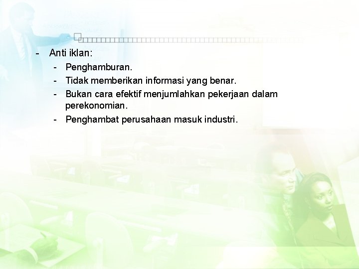 - Anti iklan: - Penghamburan. - Tidak memberikan informasi yang benar. - Bukan cara