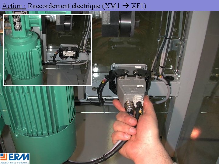 Action : Raccordement électrique (XM 1 XF 1) 