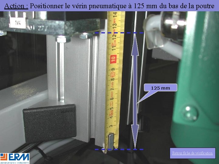 Action : Positionner le vérin pneumatique à 125 mm du bas de la poutre