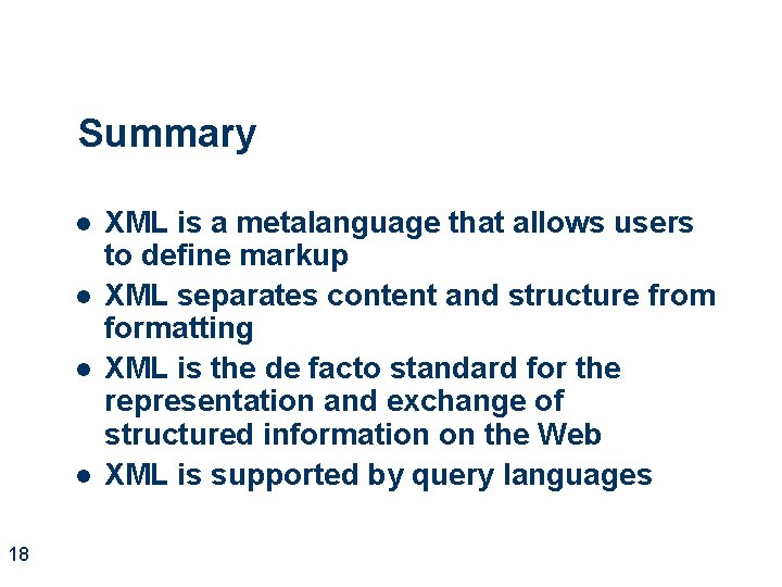Summary l l 18 XML is a metalanguage that allows users to define markup