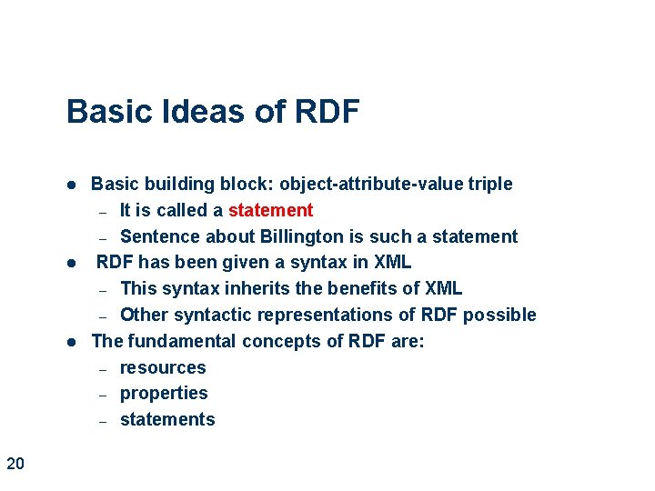 Basic Ideas of RDF l l l 20 Basic building block: object-attribute-value triple –
