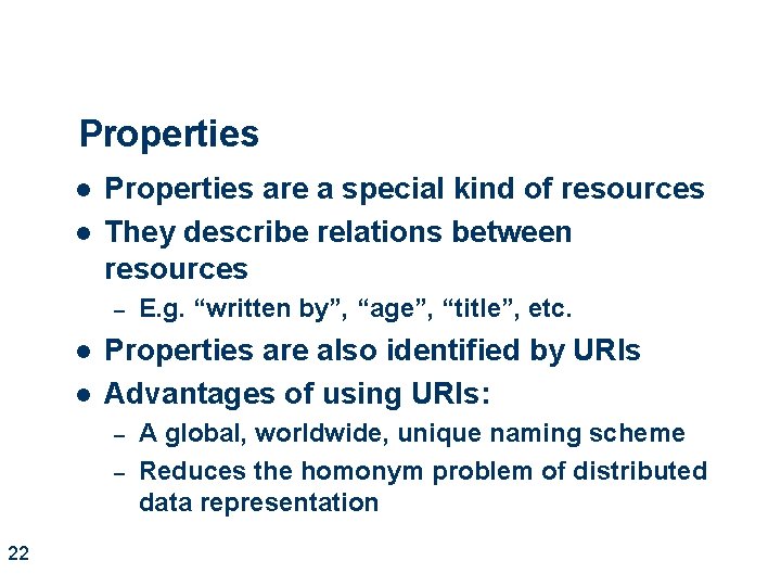 Properties l l Properties are a special kind of resources They describe relations between