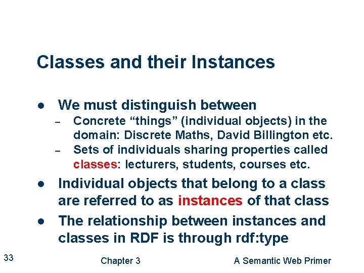 Classes and their Instances l We must distinguish between – – l l 33