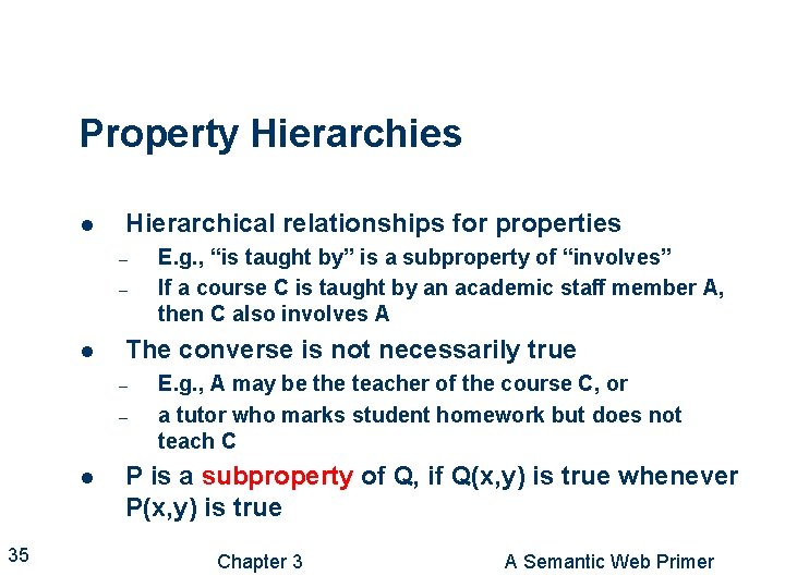 Property Hierarchies l Hierarchical relationships for properties – – l The converse is not