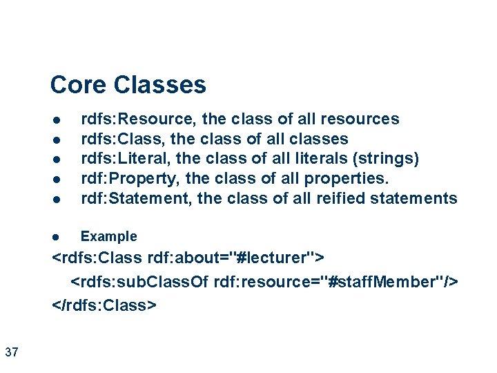 Core Classes l rdfs: Resource, the class of all resources rdfs: Class, the class