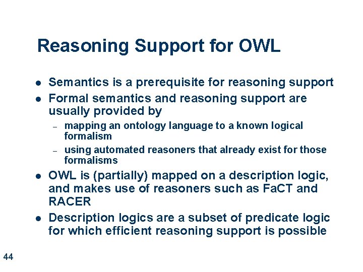 Reasoning Support for OWL l l Semantics is a prerequisite for reasoning support Formal