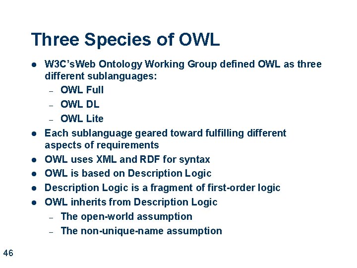 Three Species of OWL l l l 46 W 3 C’s. Web Ontology Working