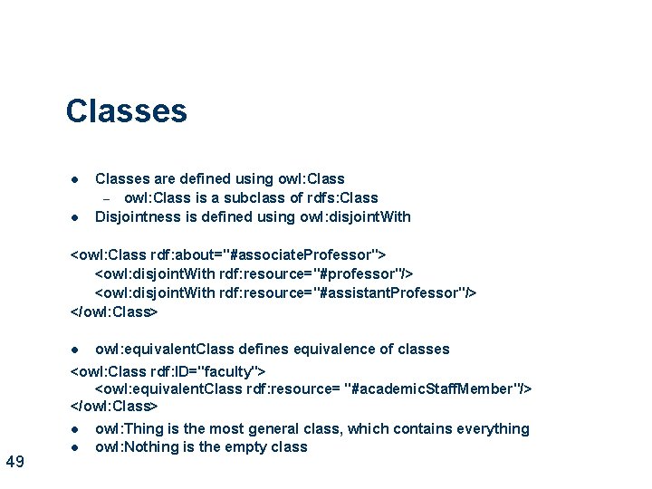 Classes l l Classes are defined using owl: Class – owl: Class is a