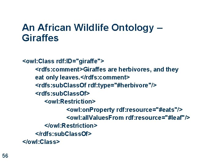 An African Wildlife Ontology – Giraffes <owl: Class rdf: ID="giraffe"> <rdfs: comment>Giraffes are herbivores,