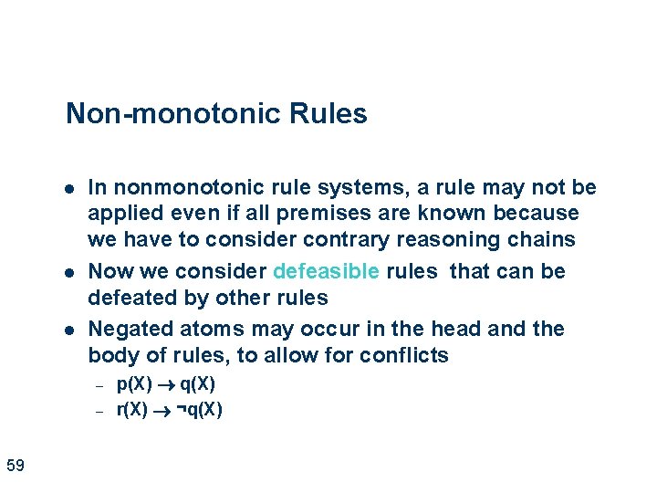 Non-monotonic Rules l l l In nonmonotonic rule systems, a rule may not be