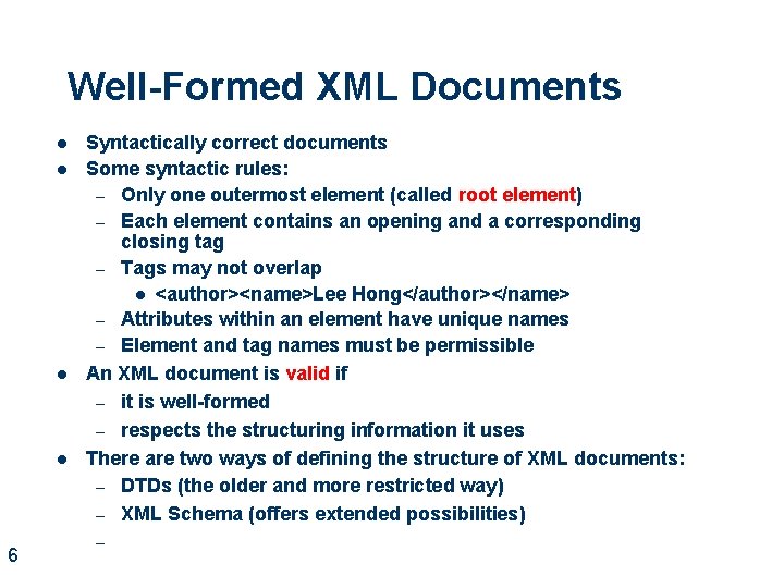 Well-Formed XML Documents l l 6 Syntactically correct documents Some syntactic rules: – Only