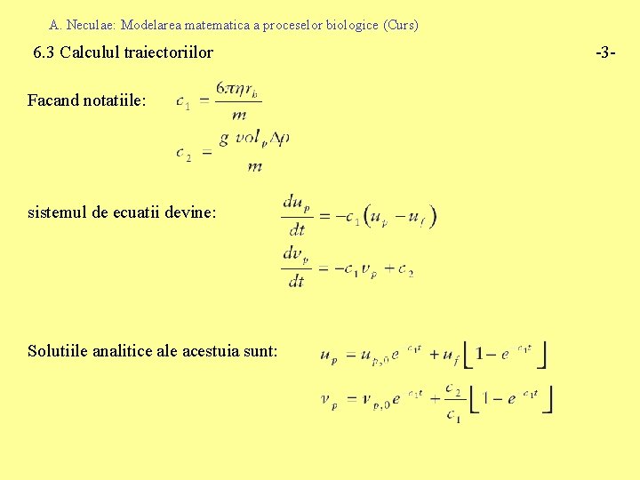 A. Neculae: Modelarea matematica a proceselor biologice (Curs) 6. 3 Calculul traiectoriilor Facand notatiile: