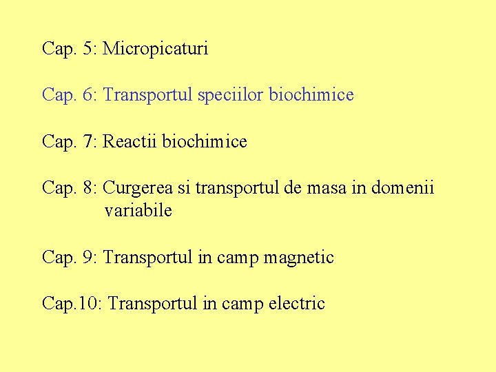 Cap. 5: Micropicaturi Cap. 6: Transportul speciilor biochimice Cap. 7: Reactii biochimice Cap. 8: