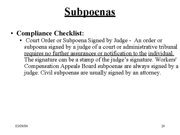 Subpoenas • Compliance Checklist: • Court Order or Subpoena Signed by Judge - An