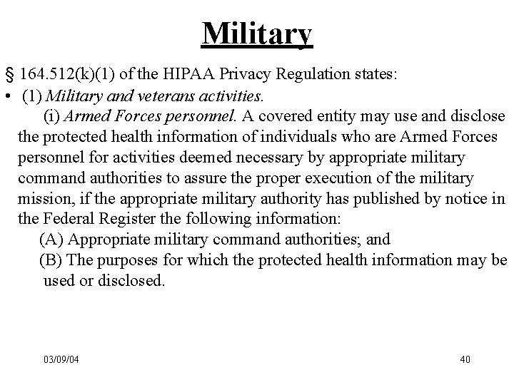 Military § 164. 512(k)(1) of the HIPAA Privacy Regulation states: • (1) Military and