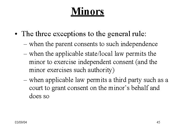 Minors • The three exceptions to the general rule: – when the parent consents