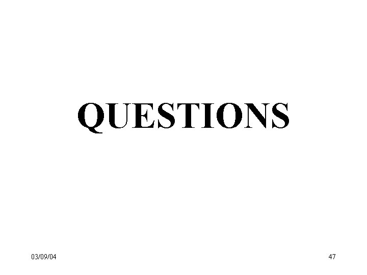 QUESTIONS 03/09/04 47 