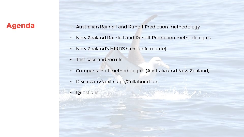 Agenda • Australian Rainfall and Runoff Prediction methodology • New Zealand Rainfall and Runoff