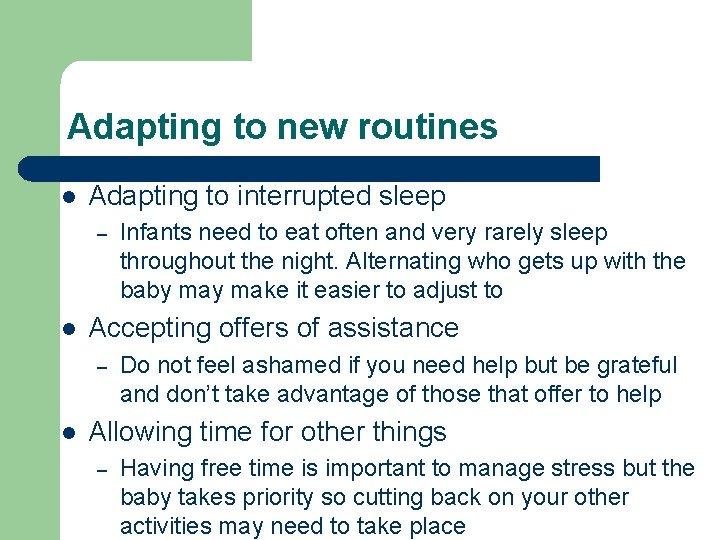 Adapting to new routines l Adapting to interrupted sleep – l Accepting offers of